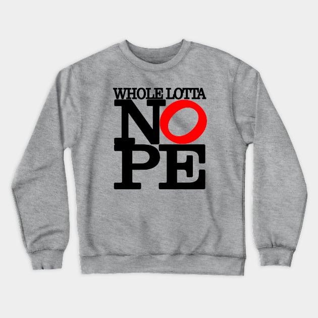 Whole Lotta NOPE Big Red O T-Shirt Crewneck Sweatshirt by I Know A Guy